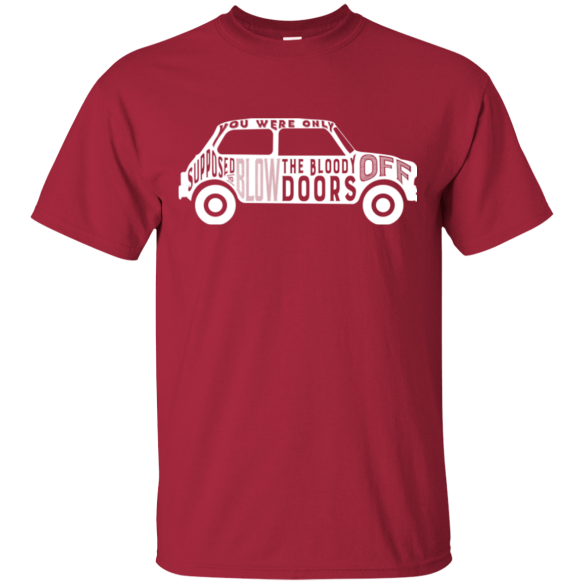 T-Shirts Cardinal / Small You Were Only Supposed To Blow The Bloody Doors Off T-Shirt