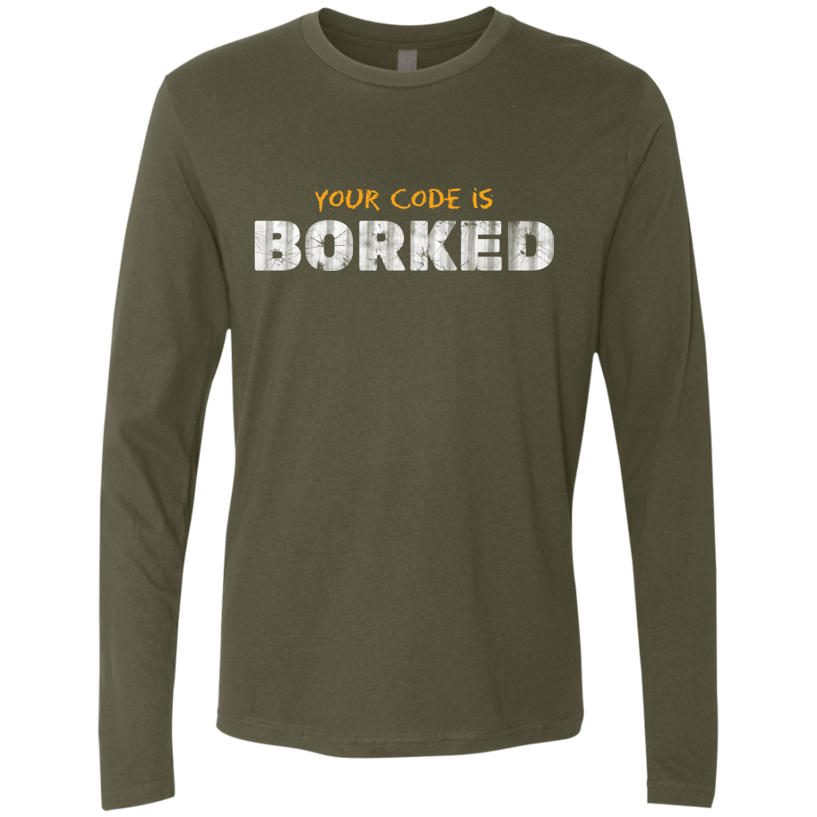 T-Shirts Military Green / Small Your Code Is Borked Men's Premium Long Sleeve