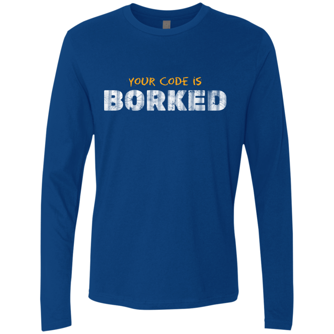 T-Shirts Royal / Small Your Code Is Borked Men's Premium Long Sleeve