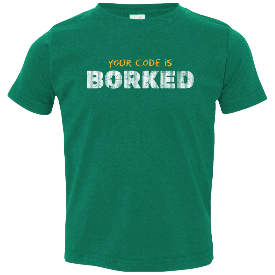 T-Shirts Kelly / 2T Your Code Is Borked Toddler Premium T-Shirt