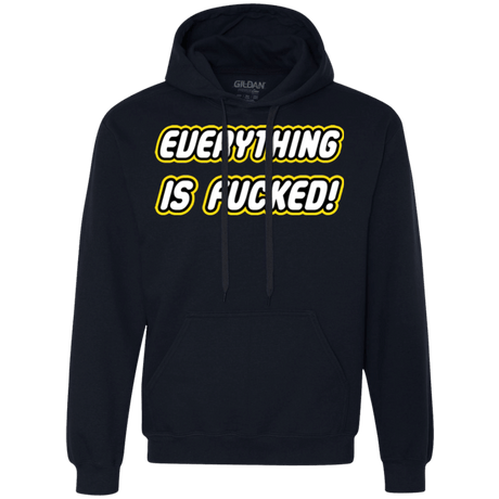 Sweatshirts Navy / Small Everything is Fucked Premium Fleece Hoodie