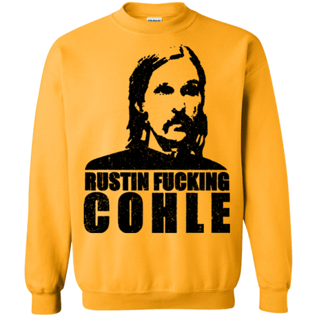 Sweatshirts Gold / Small Rustin Fucking Cohle Crewneck Sweatshirt