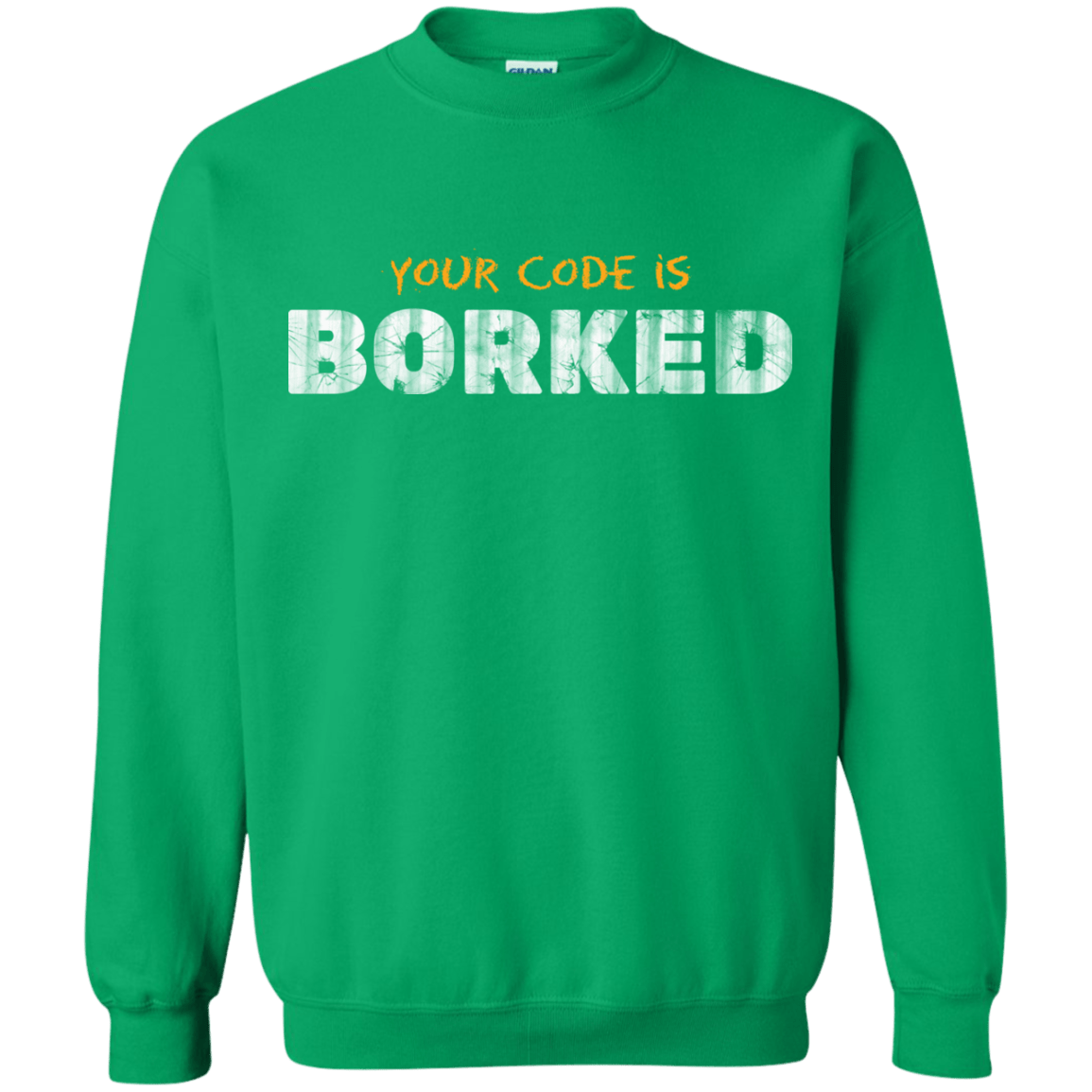 Sweatshirts Irish Green / Small Your Code Is Borked Crewneck Sweatshirt