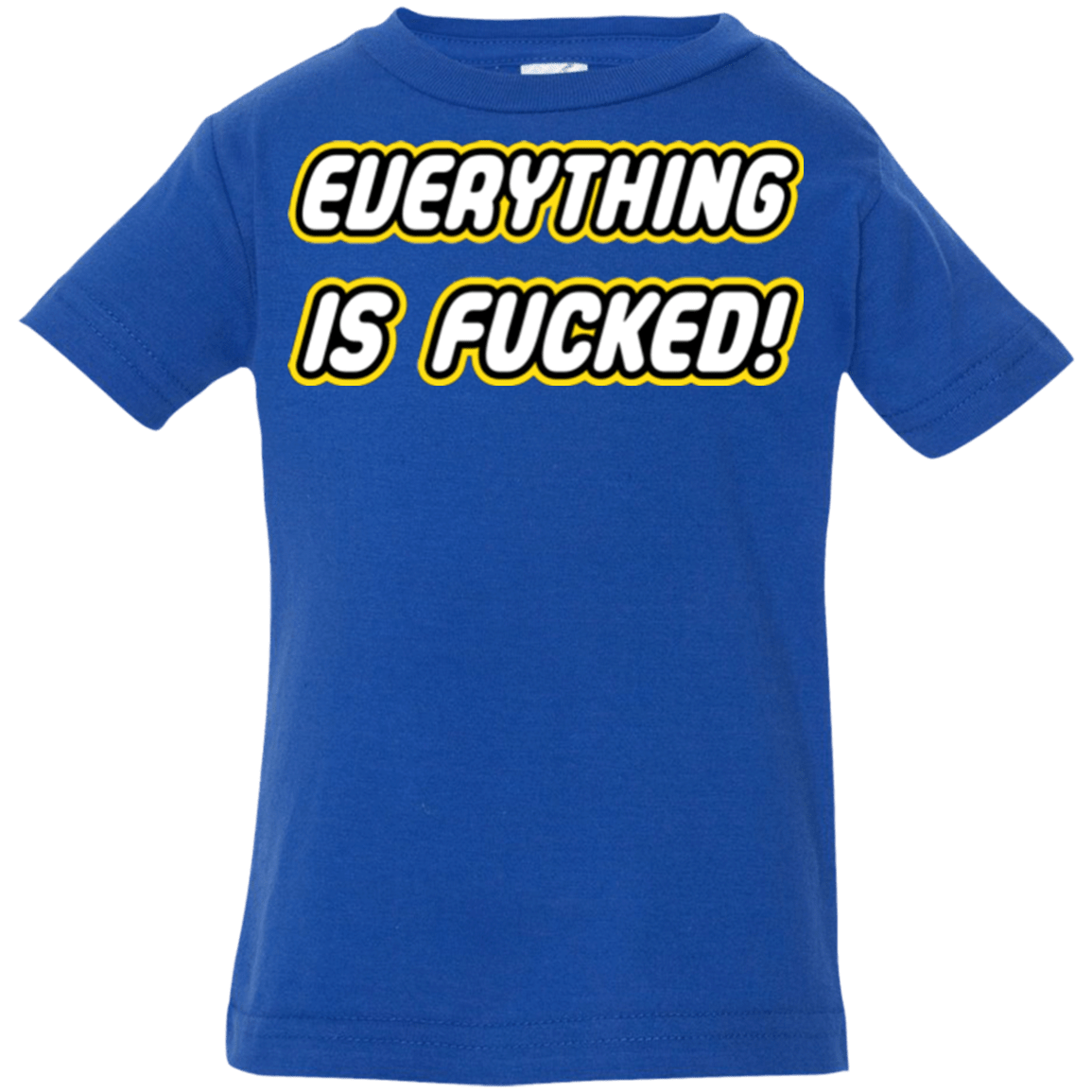 T-Shirts Royal / 6 Months Everything is Fucked Infant PremiumT-Shirt