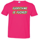 T-Shirts Hot Pink / 2T Everything is Fucked Toddler Premium T-Shirt