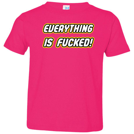 T-Shirts Hot Pink / 2T Everything is Fucked Toddler Premium T-Shirt