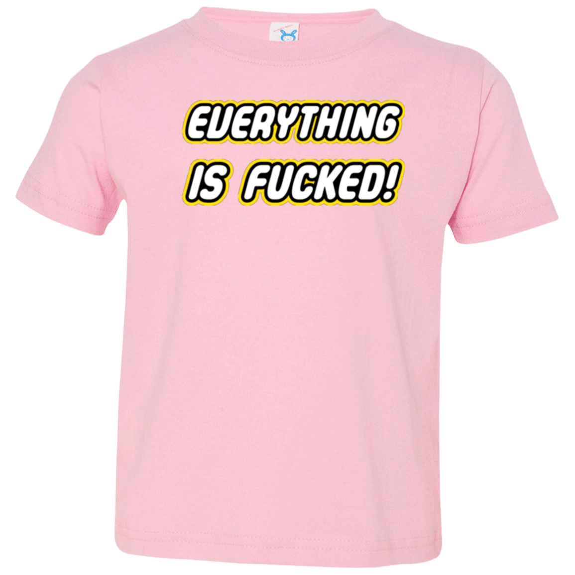 T-Shirts Pink / 2T Everything is Fucked Toddler Premium T-Shirt