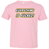 T-Shirts Pink / 2T Everything is Fucked Toddler Premium T-Shirt