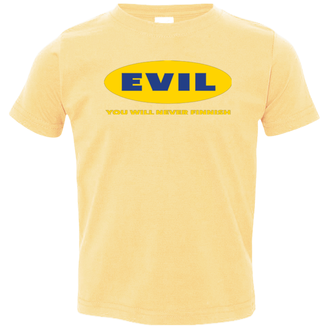 T-Shirts Butter / 2T EVIL Never Finnish Toddler Premium T-Shirt