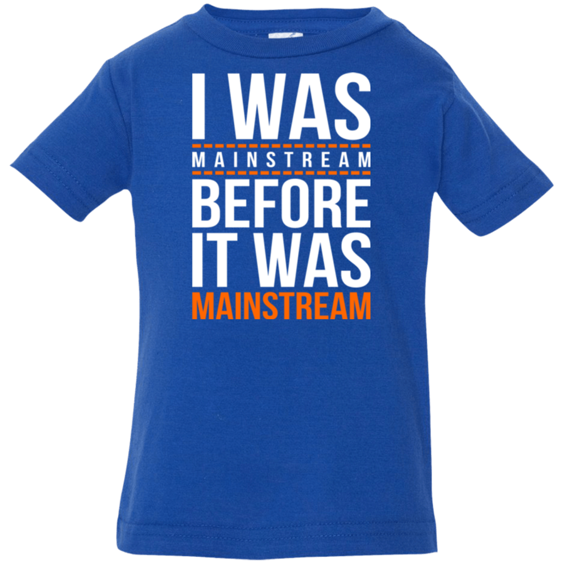 T-Shirts Royal / 6 Months I was mainstream Infant Premium T-Shirt