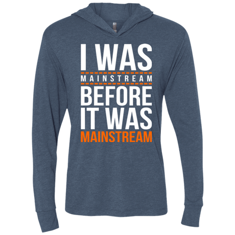 T-Shirts Indigo / X-Small I was mainstream Triblend Long Sleeve Hoodie Tee