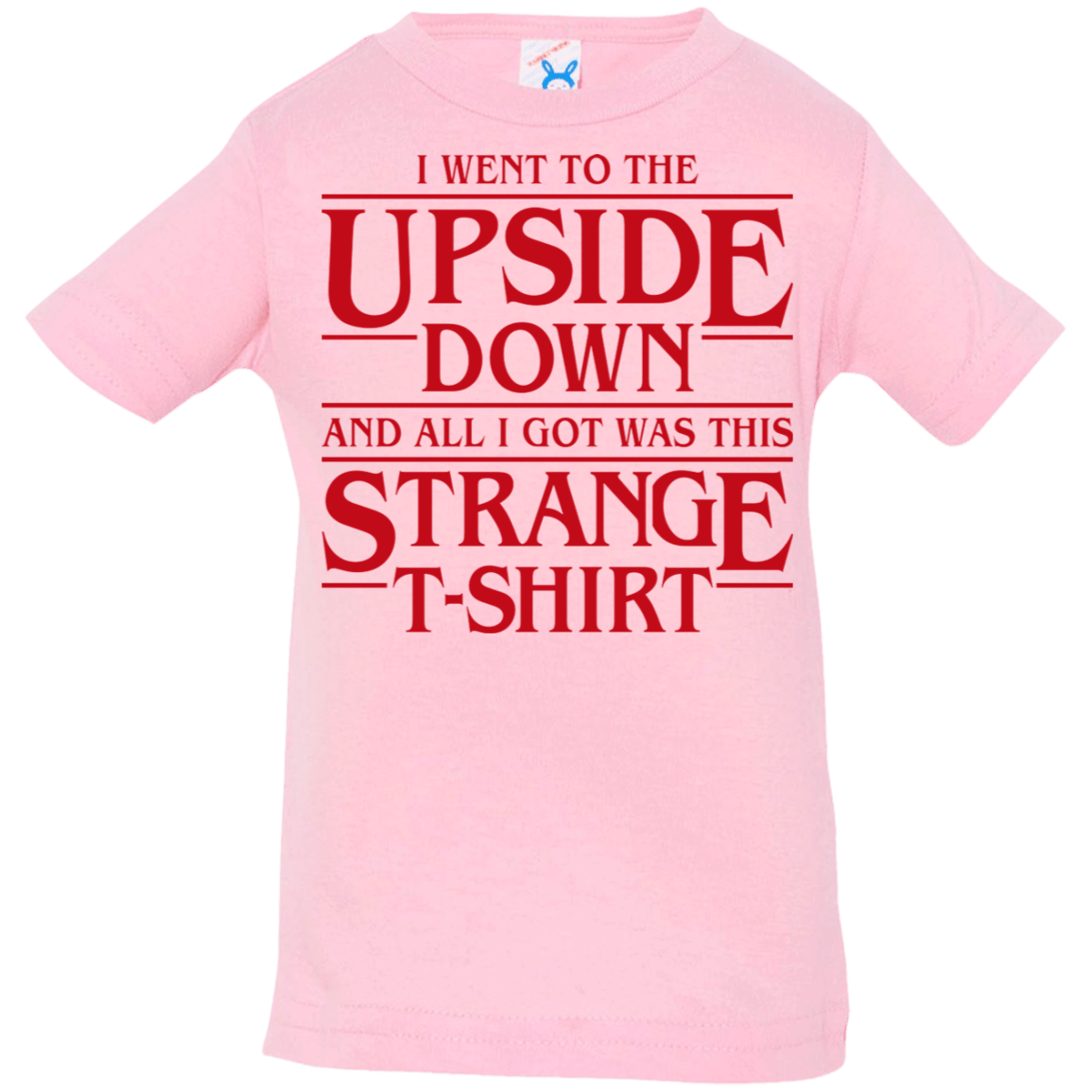 T-Shirts Pink / 6 Months I Went to the Upside Down Infant Premium T-Shirt