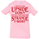 T-Shirts Pink / 6 Months I Went to the Upside Down Infant Premium T-Shirt