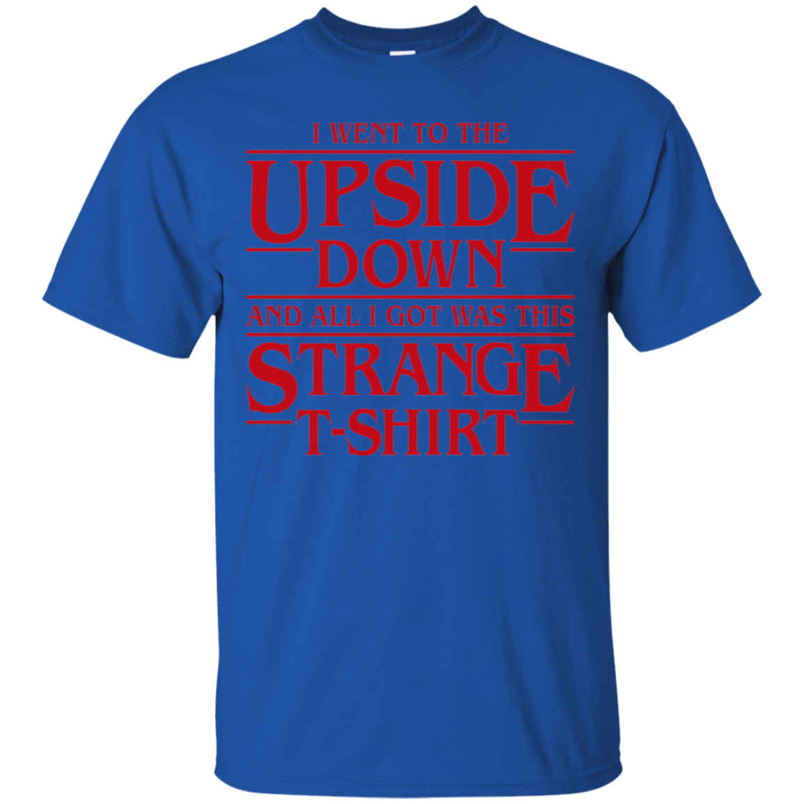 T-Shirts Royal / S I Went to the Upside Down T-Shirt