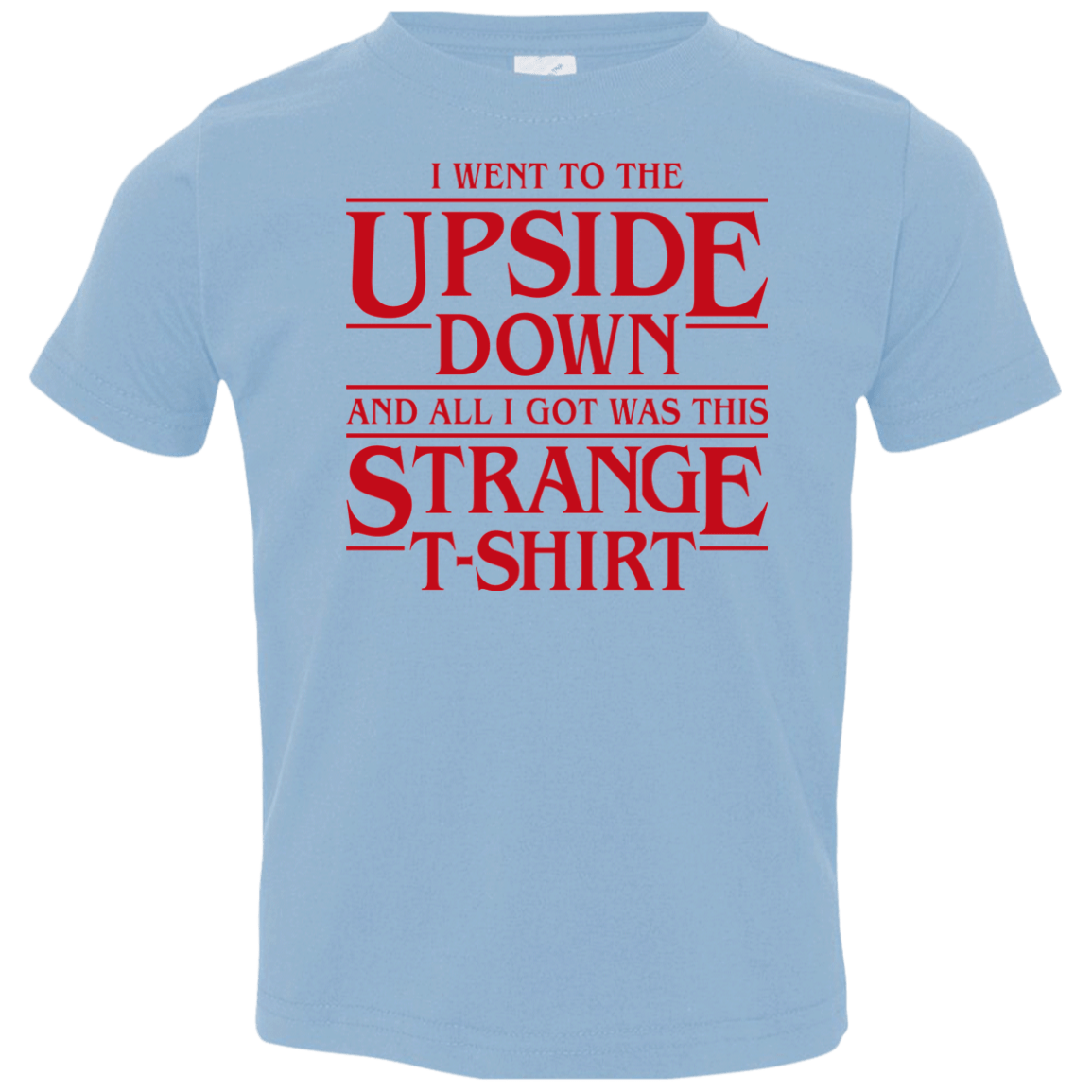 T-Shirts Light Blue / 2T I Went to the Upside Down Toddler Premium T-Shirt