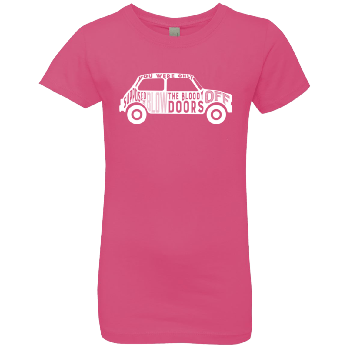 T-Shirts Hot Pink / YXS You Were Only Supposed To Blow The Bloody Doors Off Girls Premium T-Shirt