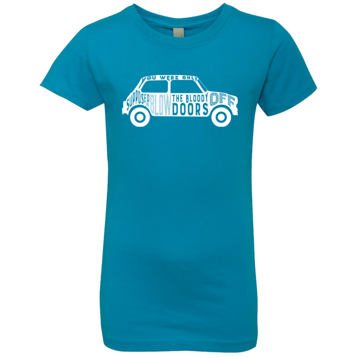 T-Shirts Turquoise / YXS You Were Only Supposed To Blow The Bloody Doors Off Girls Premium T-Shirt