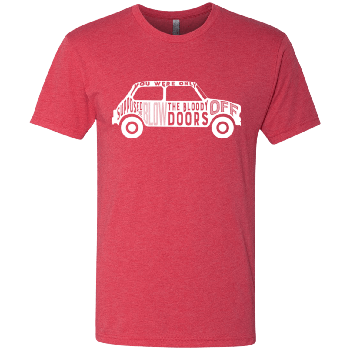 T-Shirts Vintage Red / Small You Were Only Supposed To Blow The Bloody Doors Off Men's Triblend T-Shirt
