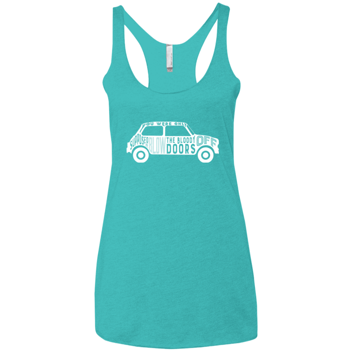 T-Shirts Tahiti Blue / X-Small You Were Only Supposed To Blow The Bloody Doors Off Women's Triblend Racerback Tank