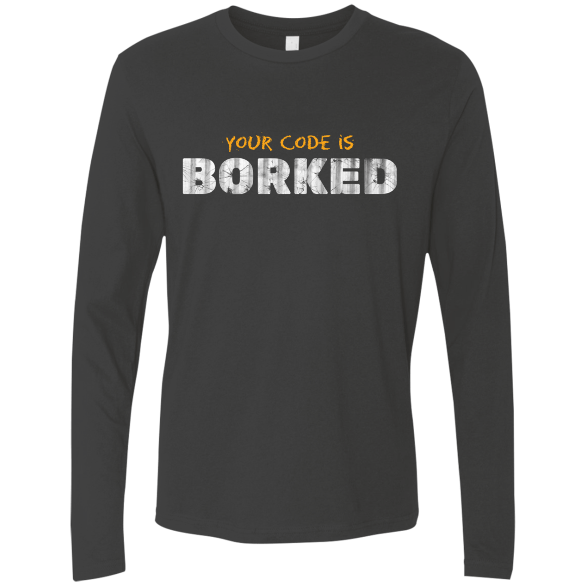 T-Shirts Heavy Metal / Small Your Code Is Borked Men's Premium Long Sleeve