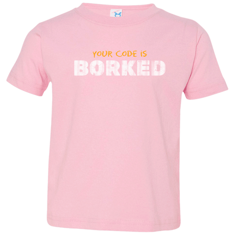 T-Shirts Pink / 2T Your Code Is Borked Toddler Premium T-Shirt