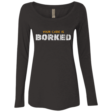 T-Shirts Vintage Black / Small Your Code Is Borked Women's Triblend Long Sleeve Shirt