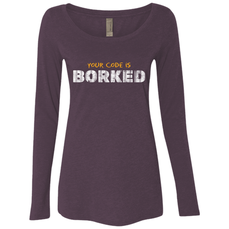 T-Shirts Vintage Purple / Small Your Code Is Borked Women's Triblend Long Sleeve Shirt