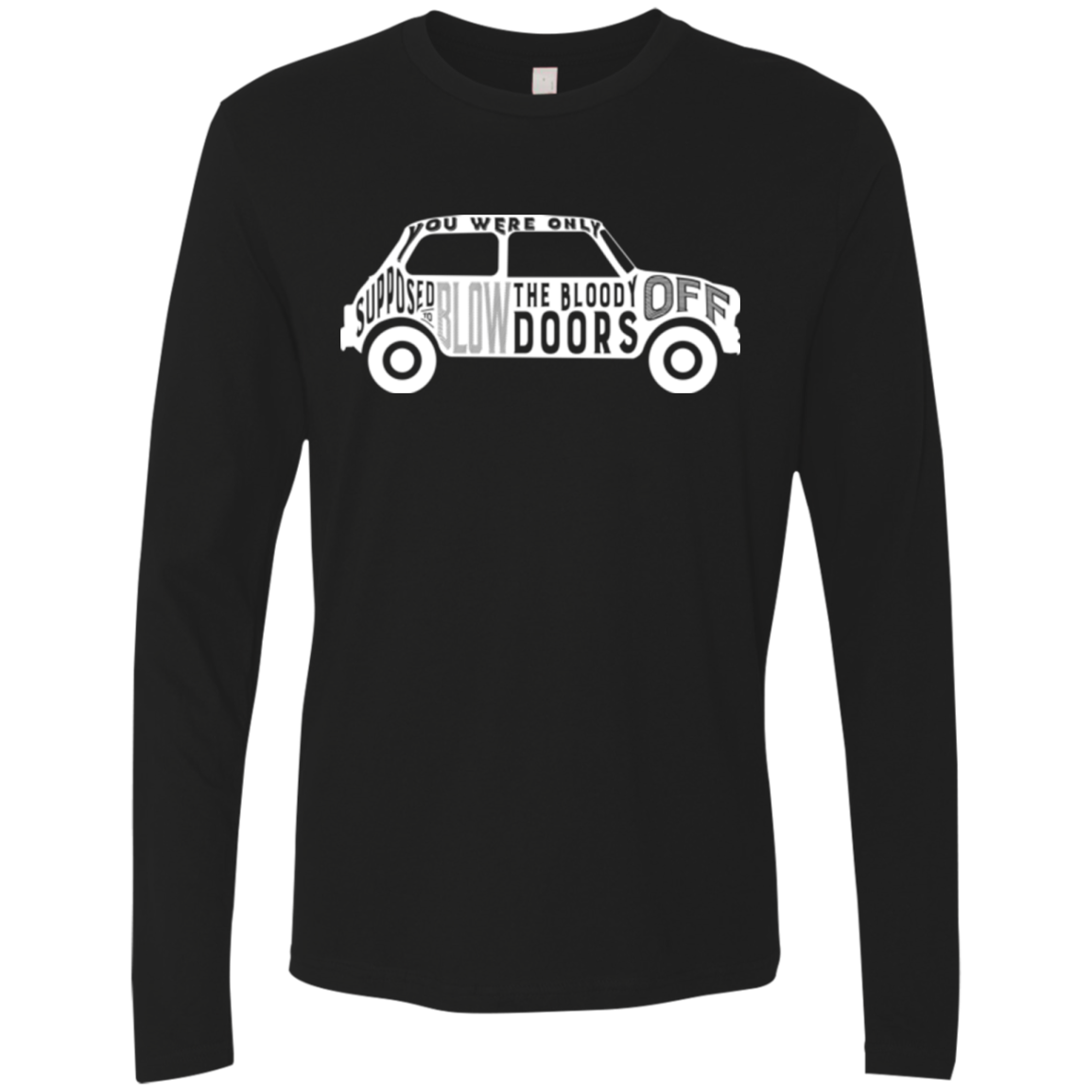 You Were Only Supposed To Blow The Bloody Doors Off Men's Premium Long Sleeve