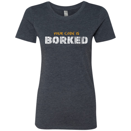 Your Code Is Borked Women's Triblend T-Shirt