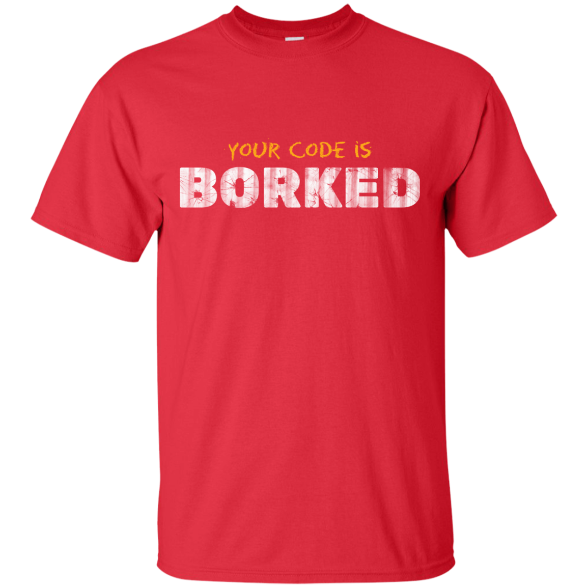 Your Code Is Borked T-Shirt