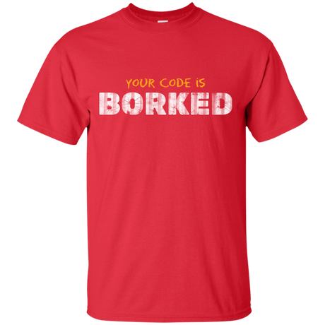 Your Code Is Borked T-Shirt