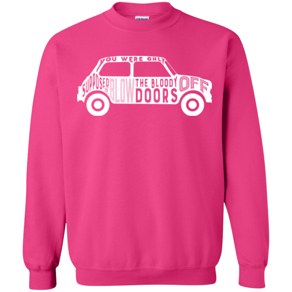 You Were Only Supposed To Blow The Bloody Doors Off Crewneck Sweatshirt