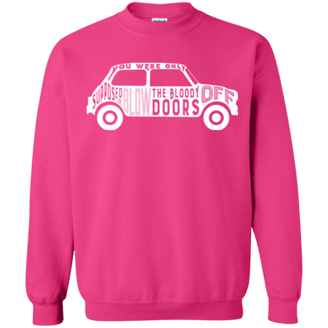 You Were Only Supposed To Blow The Bloody Doors Off Crewneck Sweatshirt