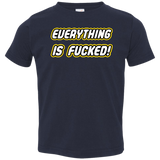 Everything is Fucked Toddler Premium T-Shirt