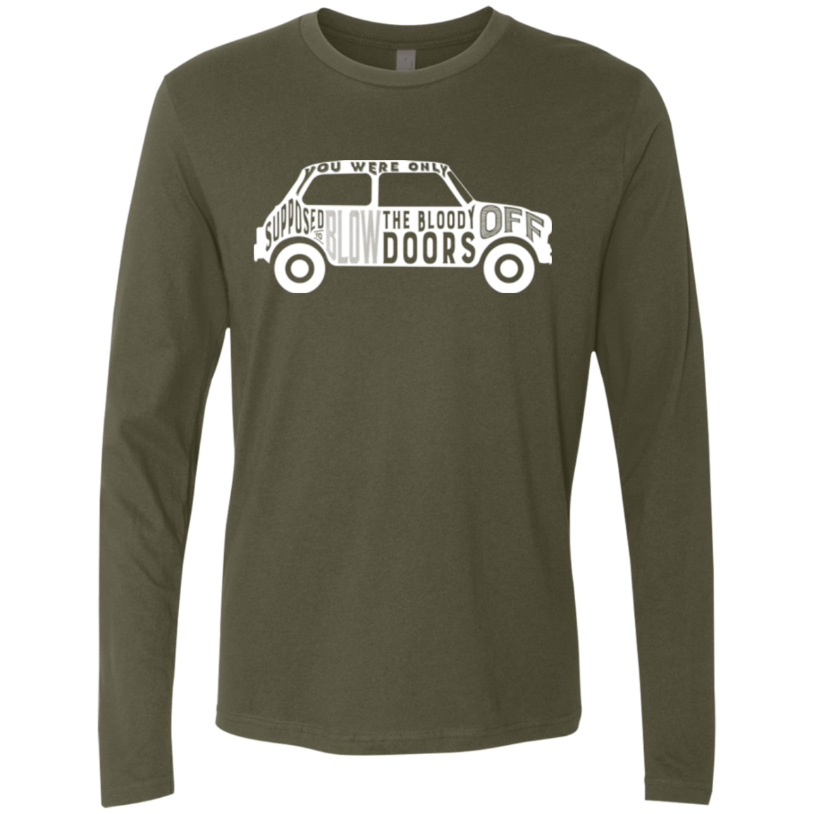 You Were Only Supposed To Blow The Bloody Doors Off Men's Premium Long Sleeve