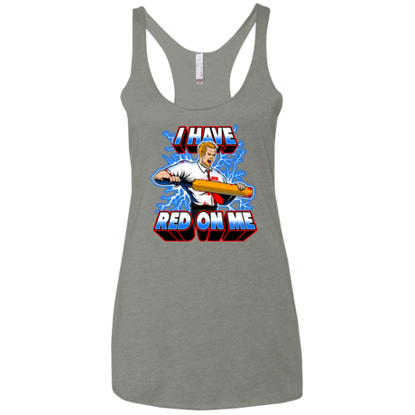 I have red on me Women's Triblend Racerback Tank