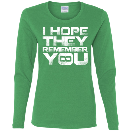 I Hope They Remember You Women's Long Sleeve T-Shirt