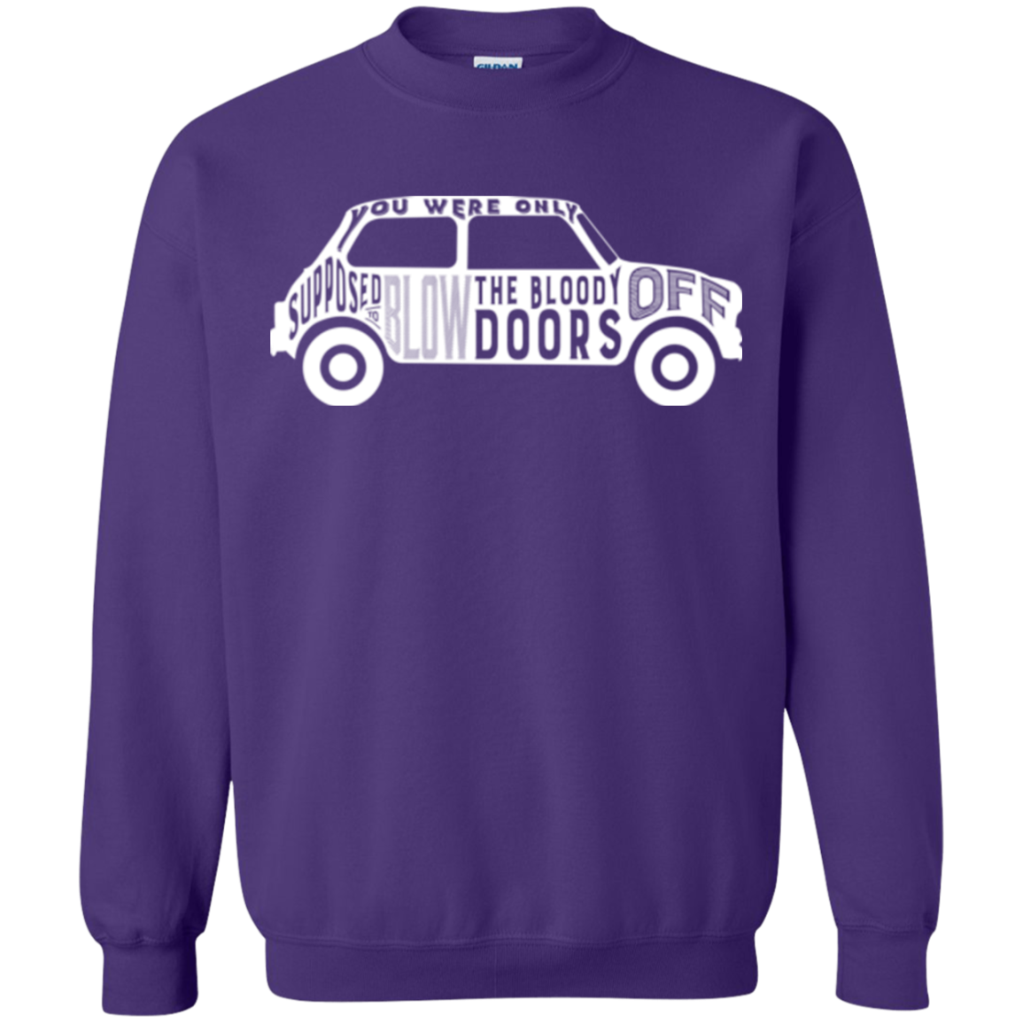 You Were Only Supposed To Blow The Bloody Doors Off Crewneck Sweatshirt