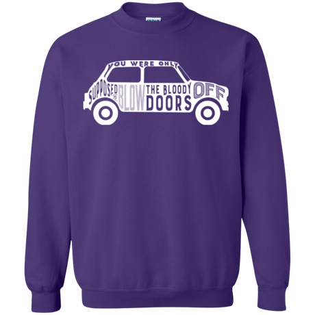 You Were Only Supposed To Blow The Bloody Doors Off Crewneck Sweatshirt