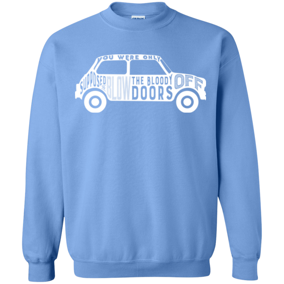 You Were Only Supposed To Blow The Bloody Doors Off Crewneck Sweatshirt