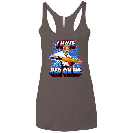 I have red on me Women's Triblend Racerback Tank