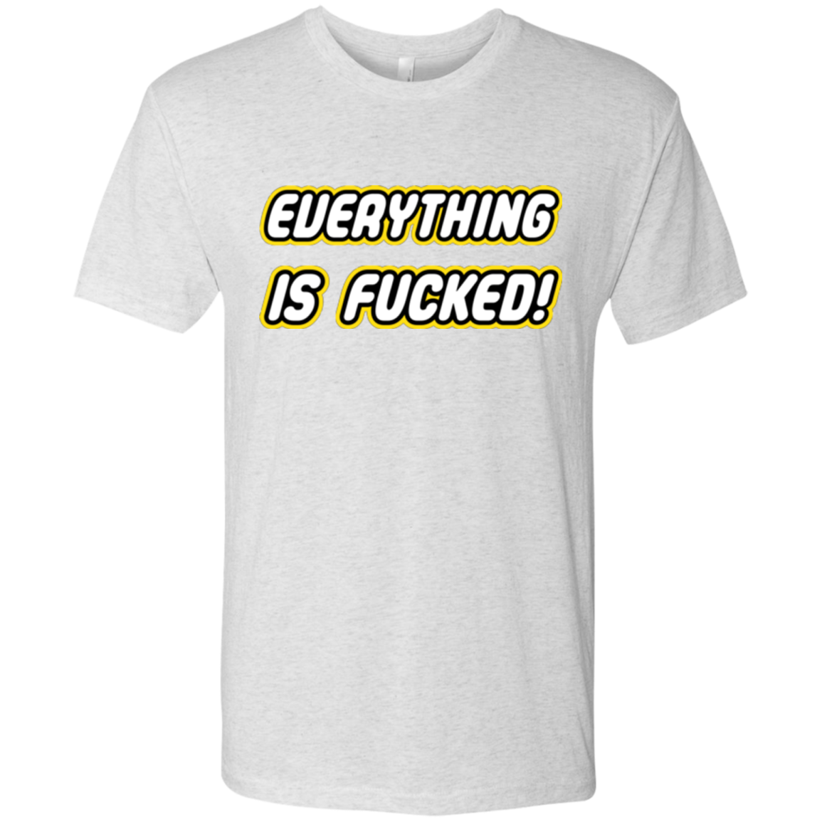 Everything is Fucked Men's Triblend T-Shirt