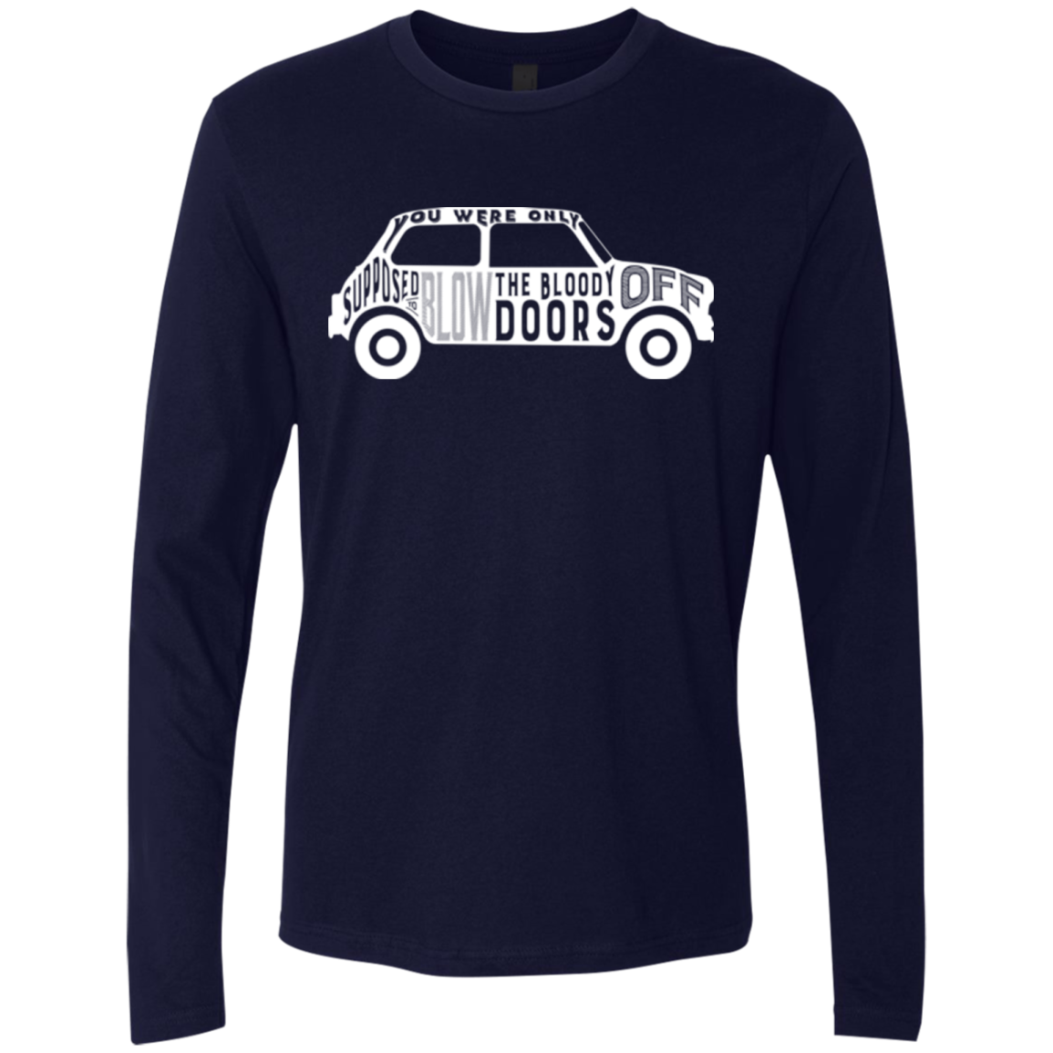 You Were Only Supposed To Blow The Bloody Doors Off Men's Premium Long Sleeve