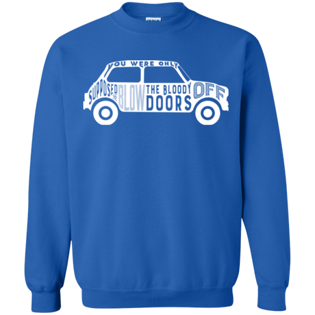 You Were Only Supposed To Blow The Bloody Doors Off Crewneck Sweatshirt