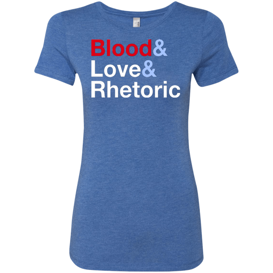 Blood Love Rhetoric Women's Triblend T-Shirt