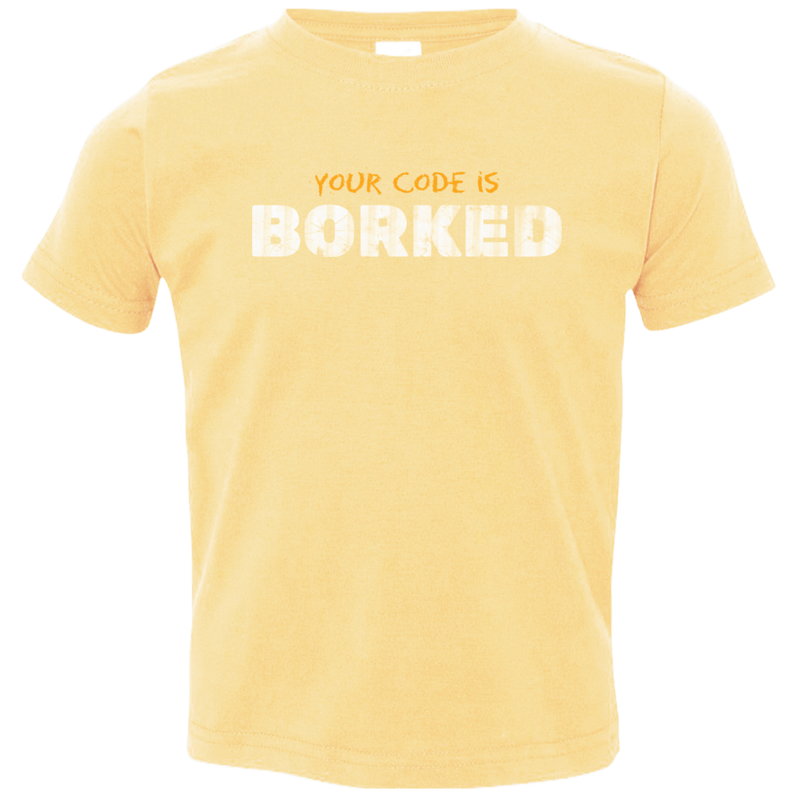 Your Code Is Borked Toddler Premium T-Shirt