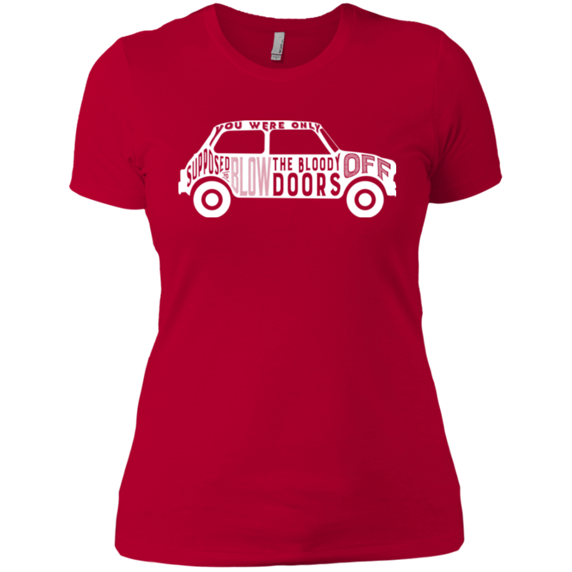 You Were Only Supposed To Blow The Bloody Doors Off Women's Premium T-Shirt