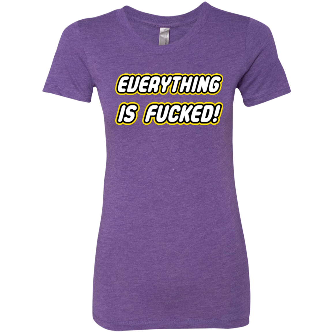 Everything is Fucked Women's Triblend T-Shirt