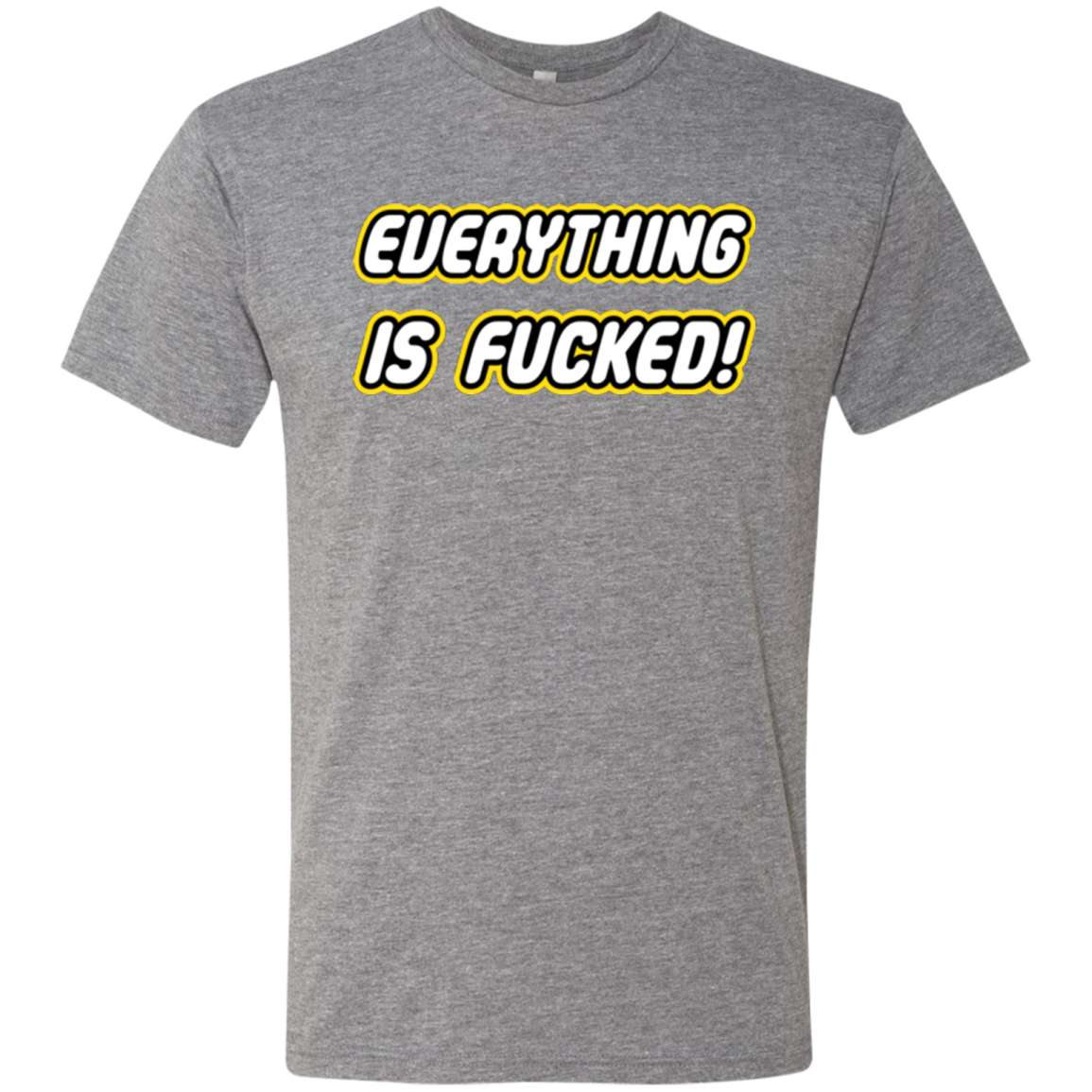 Everything is Fucked Men's Triblend T-Shirt