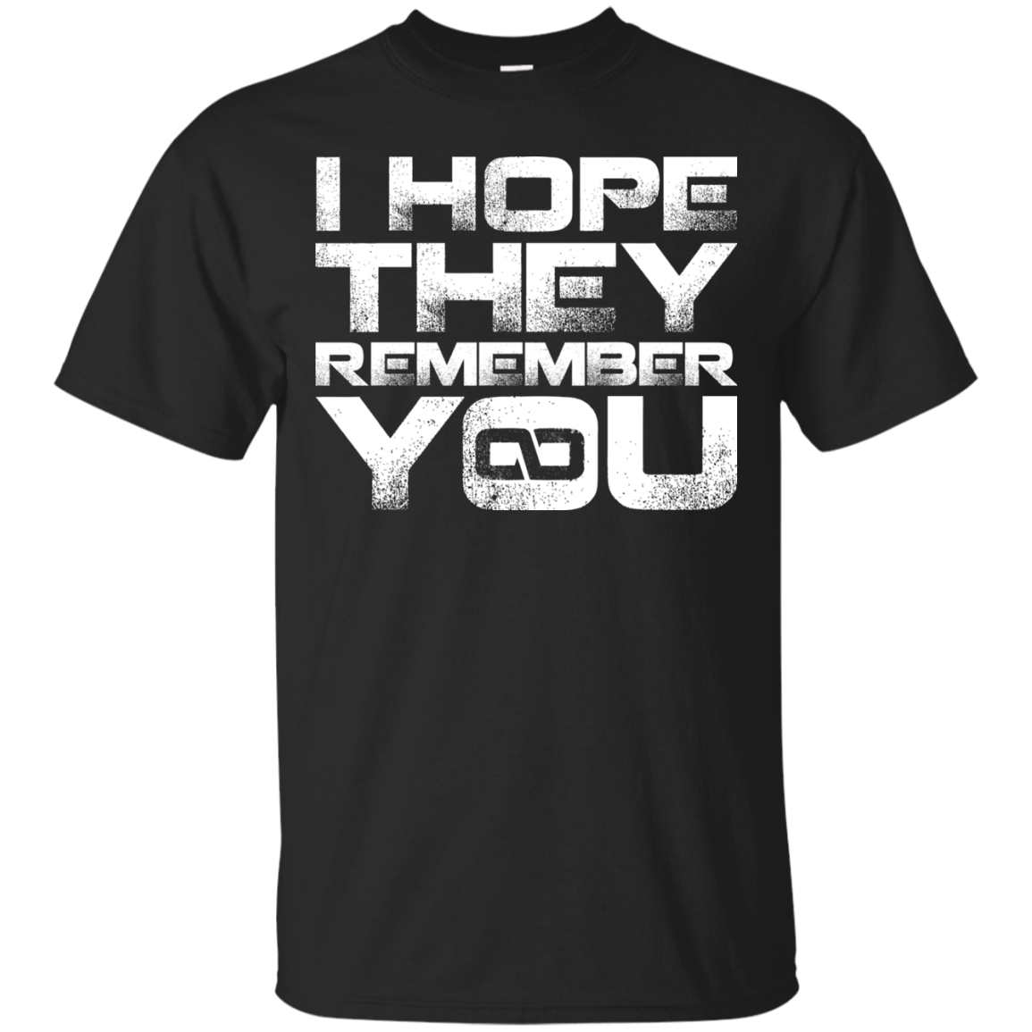 I Hope They Remember You T-Shirt